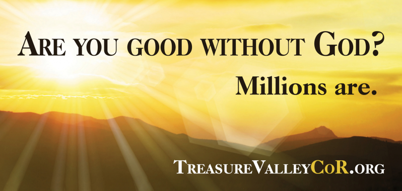 Billboard text: Are you good without God? Millions are. TreasureValleyCoR.org